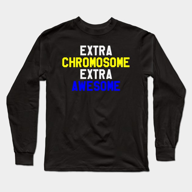 Extra Chromosome Extra Awesome - Down Syndrome Awareness Long Sleeve T-Shirt by dumbstore